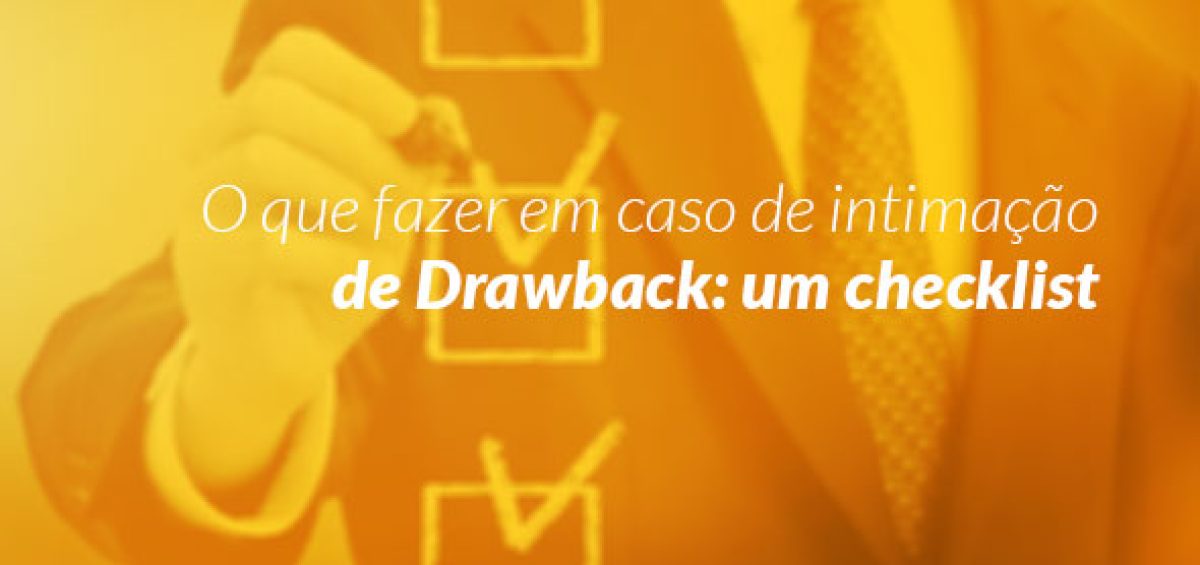 Checklist de ações para empresas em caso de intimação de Drawback, orientações para evitar riscos fiscais e manter a conformidade tributária — guia Becomex.