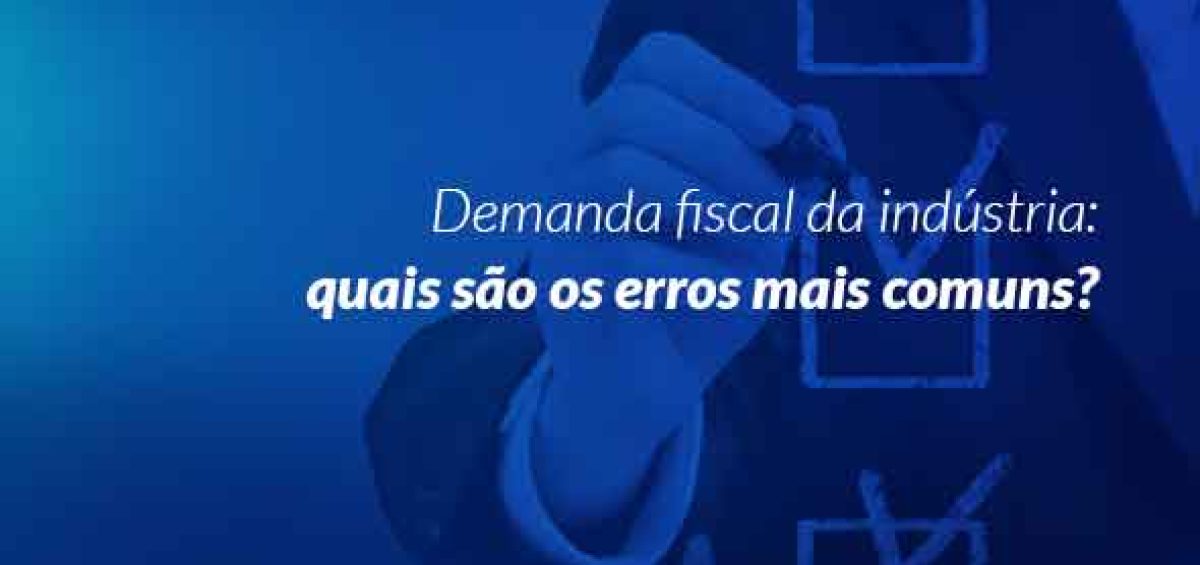 Demanda fiscal da indústria: erros mais comuns na gestão tributária e como evitá-los com apoio especializado da Becomex Consulting